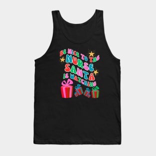 Be nice to the nurse, Santa is watching. Tank Top